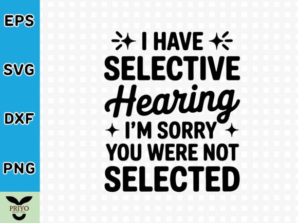 I Have Selective Hearing I’m Sorry You